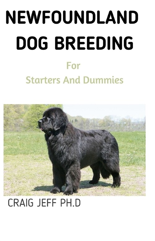 NEWFOUNDLAND DOG BREEDING For Starters And Dummies: Your Complete Manual (Paperback)