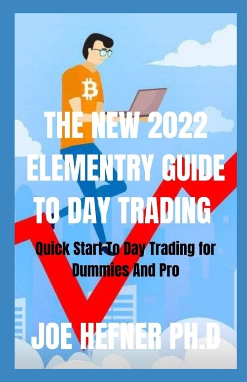 The New 2022 Elementry Guide to Day Trading: Quick Start To Day Trading for Dummies And Pro (Paperback)
