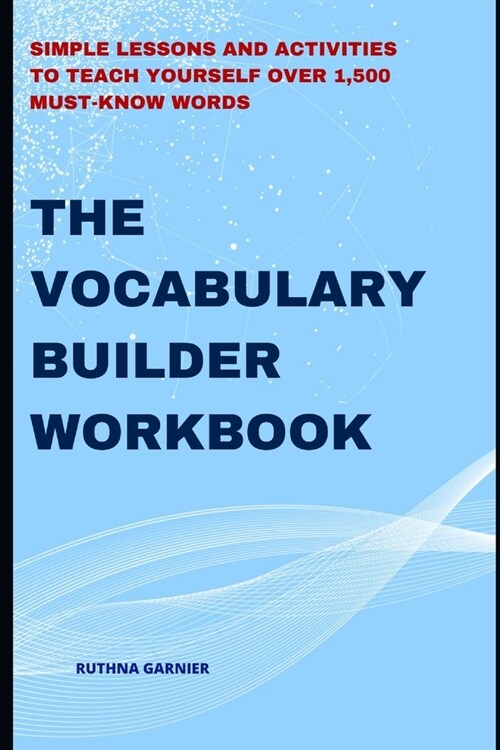 The Vocabulary Builder Workbook: Simple Lessons and Activities to Teach Yourself Over 1,500 Must-Know Words (Paperback)