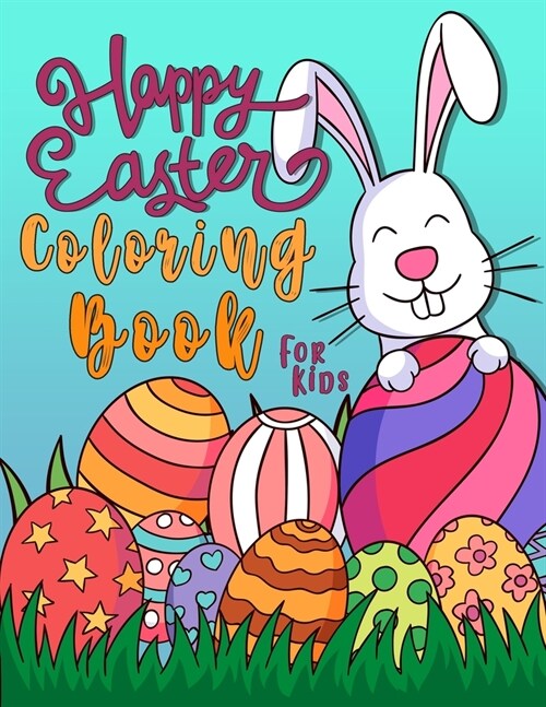 Happy Easter Coloring Book For Kids: Easter Egg Coloring Book for Girls, Boys, and Anyone Who Loves Egg With 60+ Cute Illustrations (8.5 x 11) Size (Paperback)