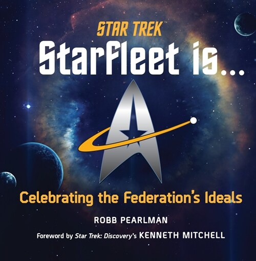 Star Trek: Starfleet Is...: Celebrating the Federations Ideals (Hardcover)