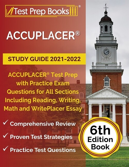 ACCUPLACER Study Guide 2021-2022: ACCUPLACER Test Prep with Practice Exam Questions for All Sections Including Reading, Writing, Math and WritePlacer (Paperback)