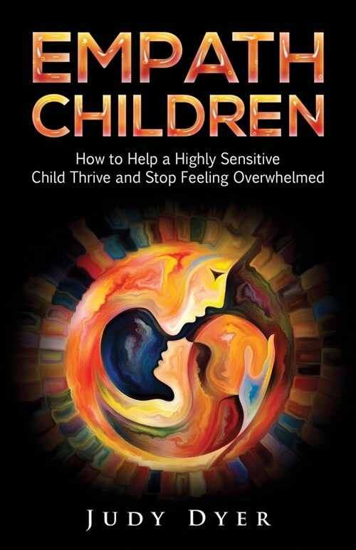 Empath Children: How to Help a Highly Sensitive Child Thrive and Stop Feeling Overwhelmed (Paperback)
