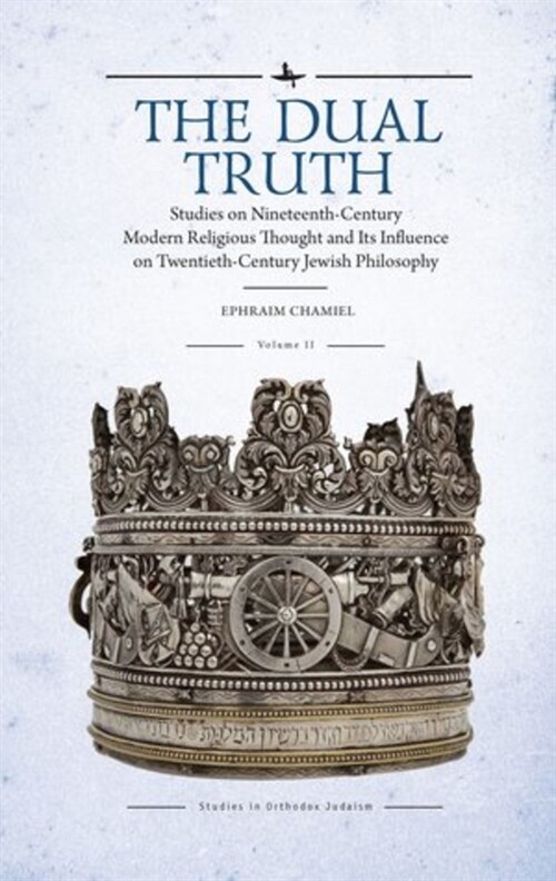 The Dual Truth, Volumes I & II: Studies on Nineteenth-Century Modern Religious Thought and Its Influence on Twentieth-Century Jewish Philosophy (Paperback)
