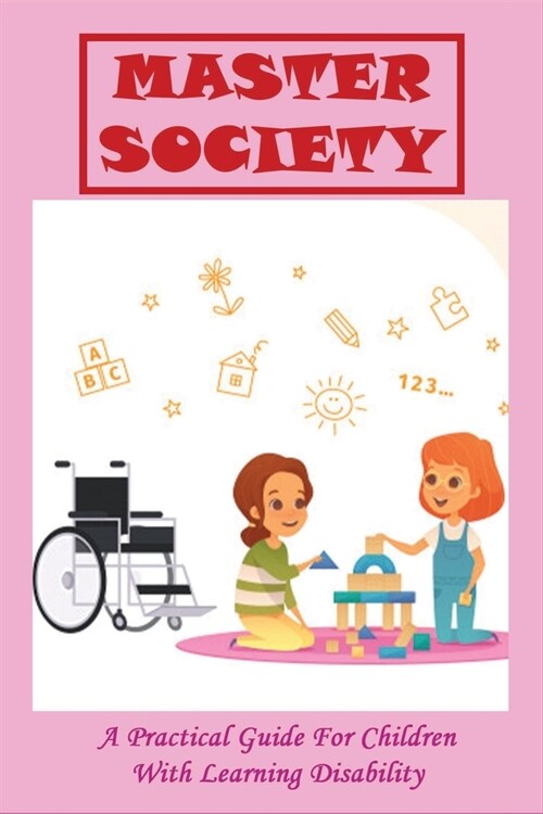 Master Society: A Practical Guide For Children With Learning Disability: Tips For Teaching Special Needs Students (Paperback)