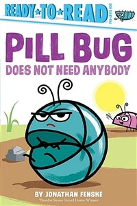 Pill Bug does not need anybody 