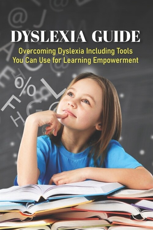 Dyslexia Guide: Overcoming Dyslexia Including Tools You Can Use for Learning Empowerment: Dyslexia Writing Strategies (Paperback)