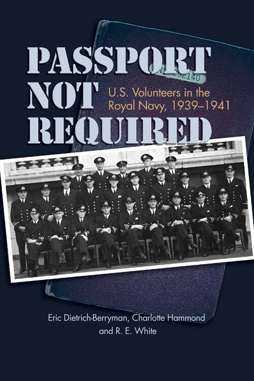 Passport Not Required: U.S. Volunteers in the Royal Navy, 1939-1941 (Paperback)