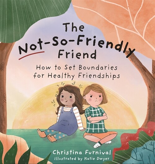 The Not-So-Friendly Friend: How to Set Boundaries for Healthy Friendships (Hardcover)
