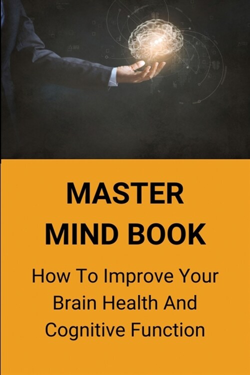 Master Mind Book: How To Improve Your Brain Health And Cognitive Function: Manipulative Mind Control (Paperback)
