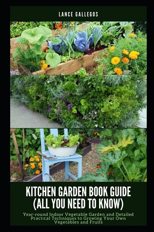 kitchen Garden Book Guide (All You Need to Know): Year-round Indoor Vеgеtаblе Gаrdеn and Detailed Prас (Paperback)