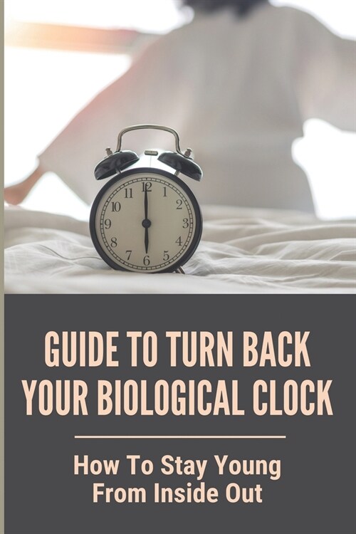 Guide To Turn Back Your Biological Clock: How To Stay Young From Inside Out: 5 Element Food Therapy (Paperback)