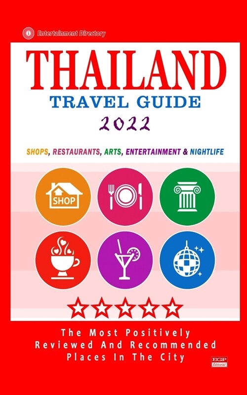 Thailand Travel Guide 2022: Shops, Arts, Entertainment and Good Places to Drink and Eat in Thailand (Travel Guide 2022) (Paperback)