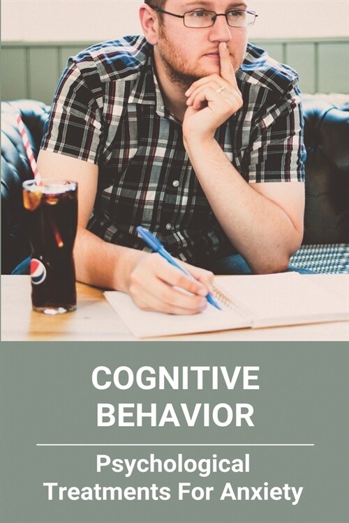 Cognitive Behavior: Psychological Treatments For Anxiety: Cognitive Behavioral Therapy (Paperback)