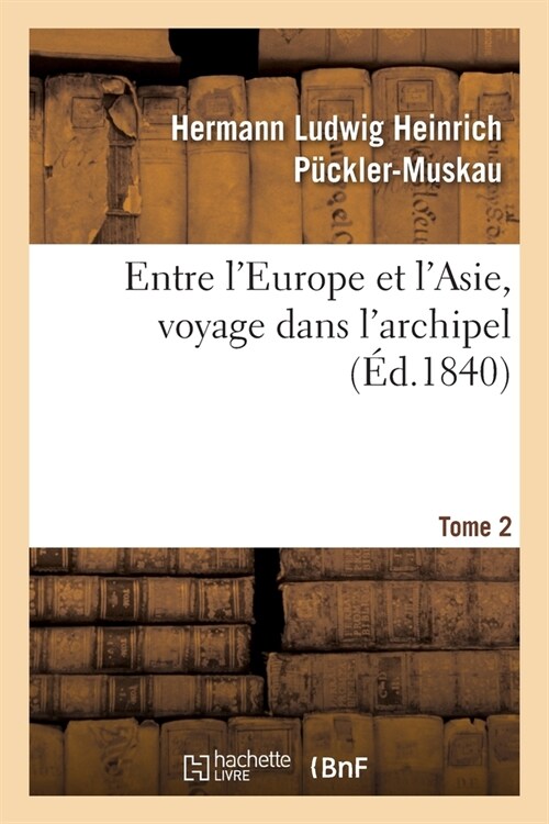 Entre lEurope Et lAsie, Voyage Dans lArchipel. Tome 2 (Paperback)