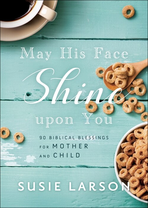 May His Face Shine Upon You: 90 Biblical Blessings for Mother and Child (Hardcover)