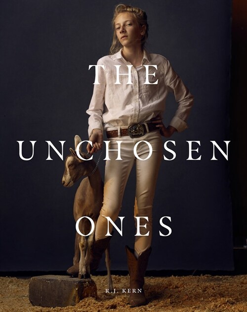 R.J. Kern: The Unchosen Ones: Portraits of an American Pastoral (Hardcover)