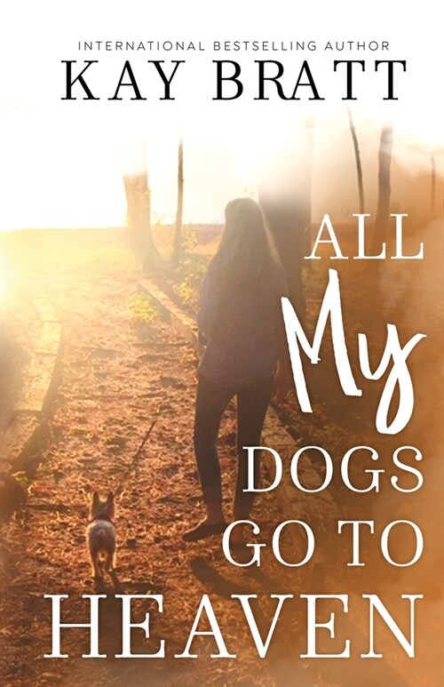 All (my) Dogs Go to Heaven: Signs from our Pets From the Afterlife and A Grief Guide to Get You Through (Paperback)