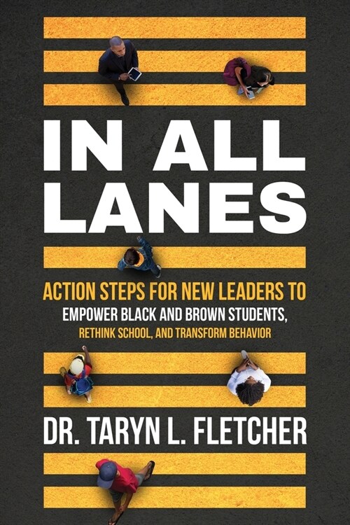 In All Lanes: Action Steps for New Leaders to Empower Black and Brown Students, Rethink School, and Transform Behavior (Paperback)