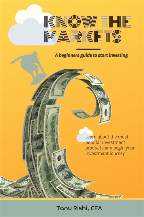 Know the Markets: A beginners guide to start investing (Paperback)