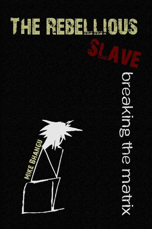 The Rebellious Slave: Breaking the Matrix (Paperback)