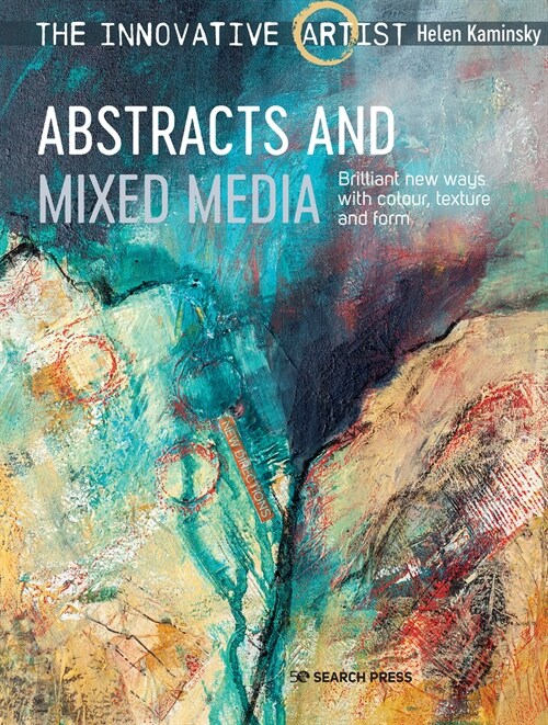The Innovative Artist: Abstracts and Mixed Media : Brilliant New Ways with Colour, Texture and Form (Paperback)