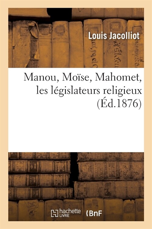 Manou, Mo?e, Mahomet, Les L?islateurs Religieux (Paperback)