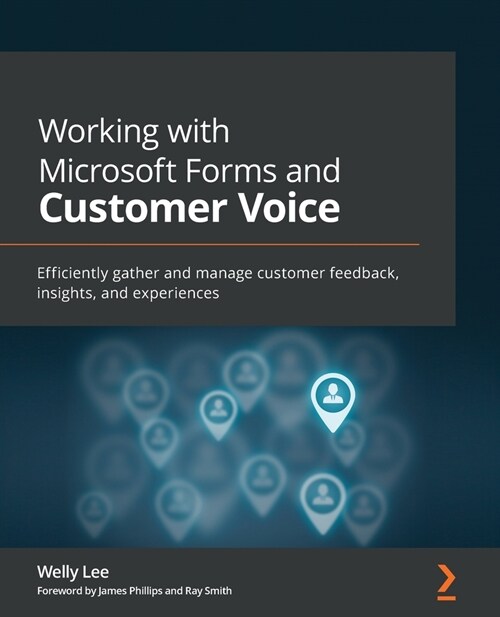 Working with Microsoft Forms and Customer Voice : Efficiently gather and manage customer feedback, insights, and experiences (Paperback)