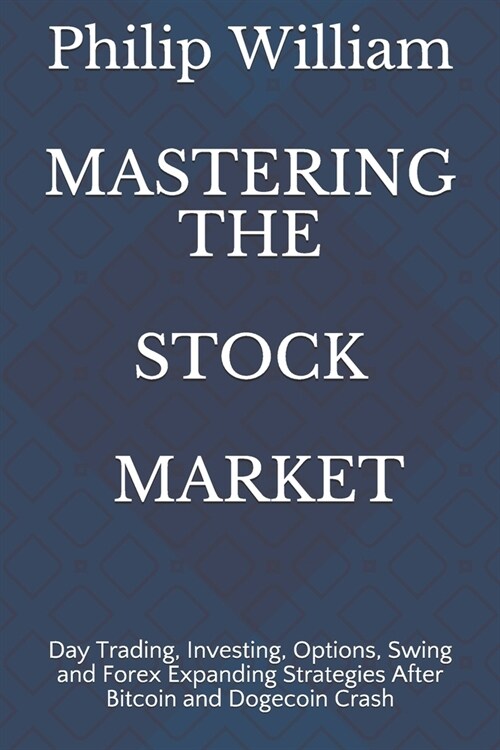 Mastering the Stock Market: Day Trading, Investing, Options, Swing and Forex Expanding Strategies After Bitcoin and Dogecoin Crash (Paperback)