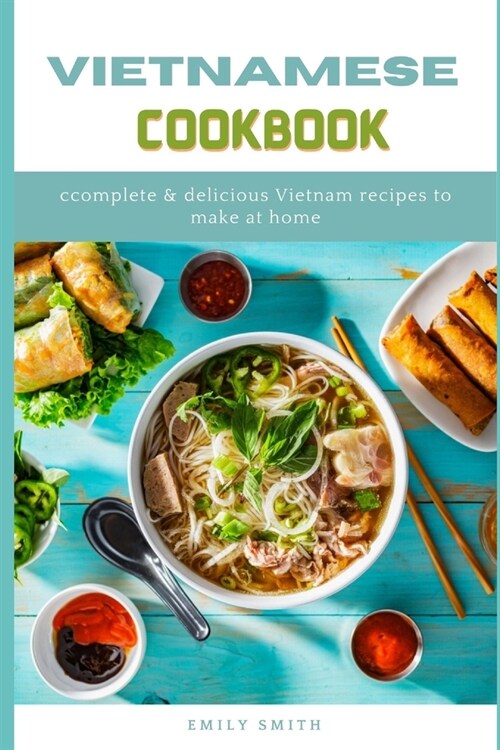 Vietnamese Cookbook: Complete & Delicious Vietnam Recipes to make at home (Paperback)