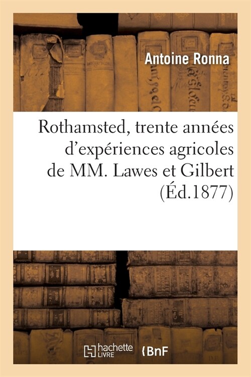 Rothamsted, Trente Ann?s dExp?iences Agricoles de MM. Lawes Et Gilbert (Paperback)