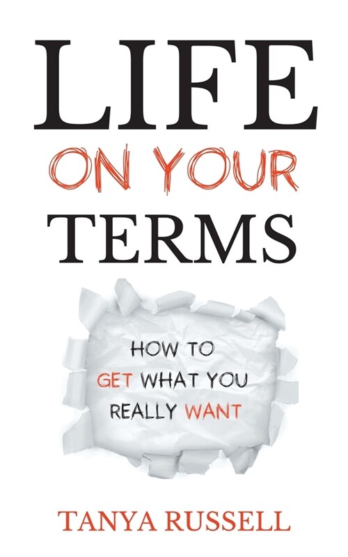 Life on Your Terms: How to Get What You Really Want (Paperback)