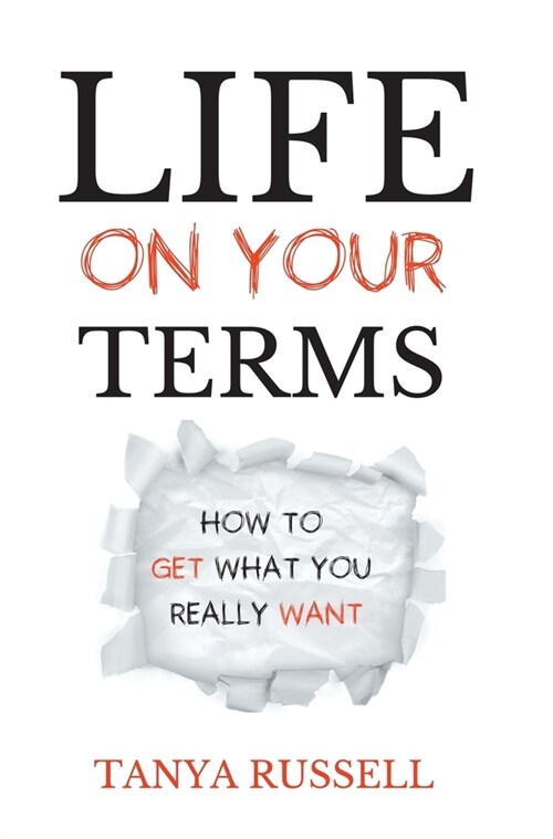 Life on Your Terms: How to Get What You Really Want (Hardcover)