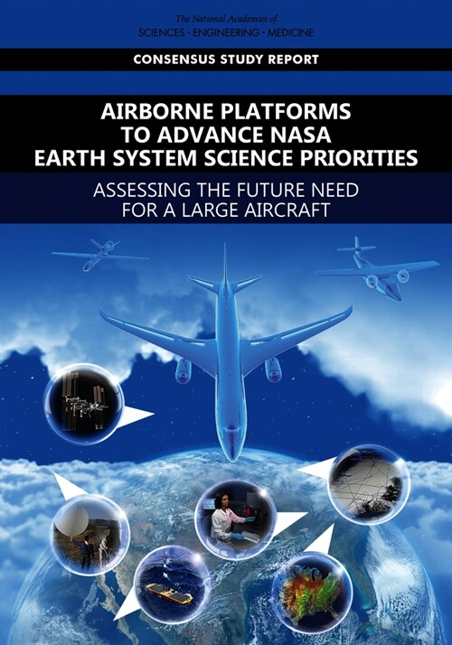 Airborne Platforms to Advance NASA Earth System Science Priorities: Assessing the Future Need for a Large Aircraft (Paperback)