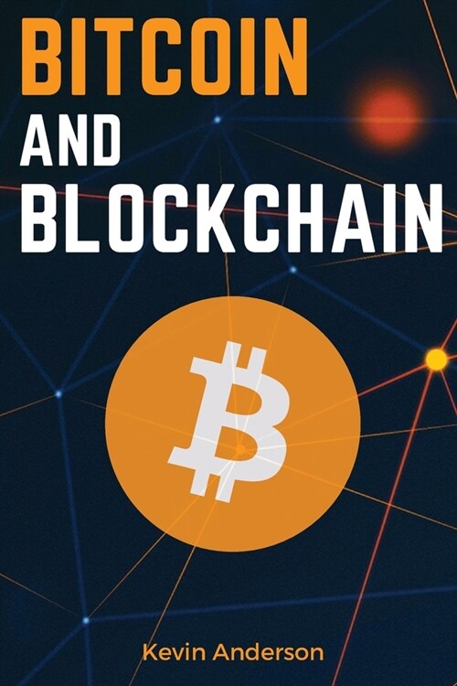 Bitcoin and Blockchain: Discover the Asset that is Changing the Financial System and Profit from The Greatest Bull Run of All Time! (Paperback)