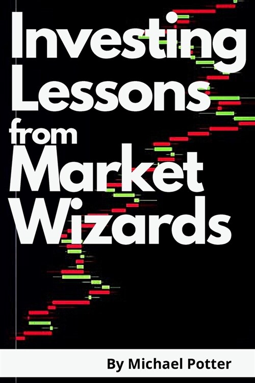 Investing Lessons from Market Wizards - 2 Books in 1: Discover the Magic Investing Strategies of Warren Buffett, Ray Dalio, and Bill Ackman and Beat M (Paperback)