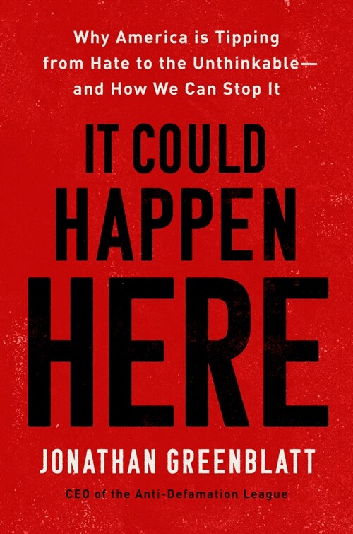 It Could Happen Here: Why America Is Tipping from Hate to the Unthinkable--And How We Can Stop It (Hardcover)
