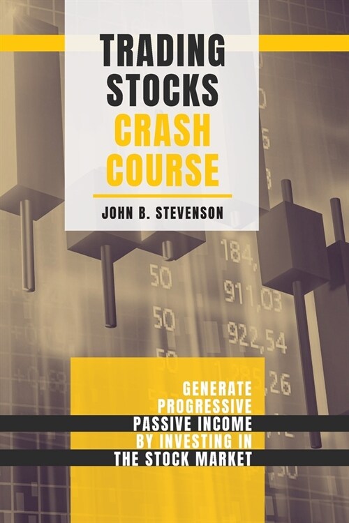 Trading Stocks Crash Course: Generate Progressive Passive Income by Investing in The Stock Market (Paperback)