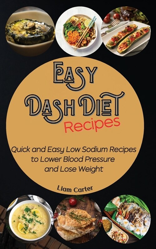 Easy DASH Diet Recipes: Quick and Easy Low Sodium Recipes to Lower Blood Pressure and Lose Weight (Hardcover)