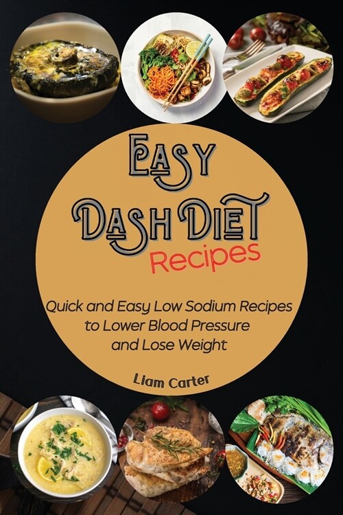 Easy DASH Diet Recipes: Quick and Easy Low Sodium Recipes to Lower Blood Pressure and Lose Weight (Paperback)