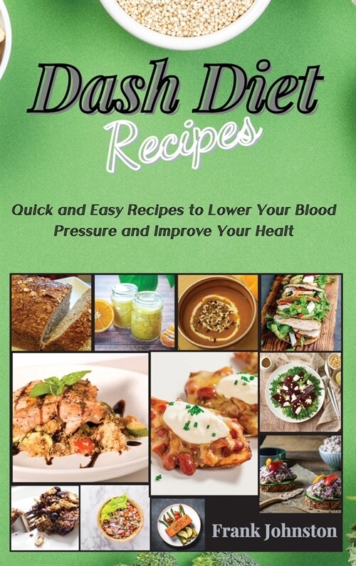 DASH Diet Recipes: Quick and Easy Recipes to Lower Your Blood Pressure and Improve Your Health (Hardcover)