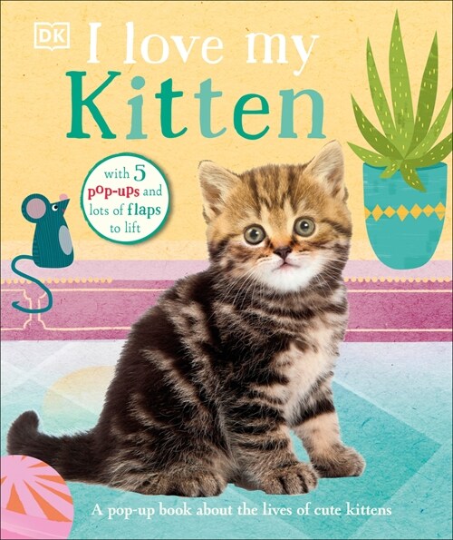 I Love My Kitten: A Pop-Up Book about the Lives of Cute Kittens (Board Books)