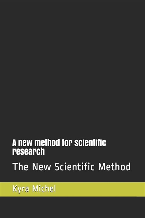 A new method for scientific research: The New Scientific Method (Paperback)