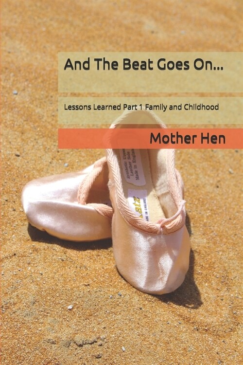 And The Beat Goes On...: Lessons Learned Part 1 Family and Childhood (Paperback)