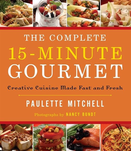 The Complete 15 Minute Gourmet: Creative Cuisine Made Fast and Fresh (Paperback)