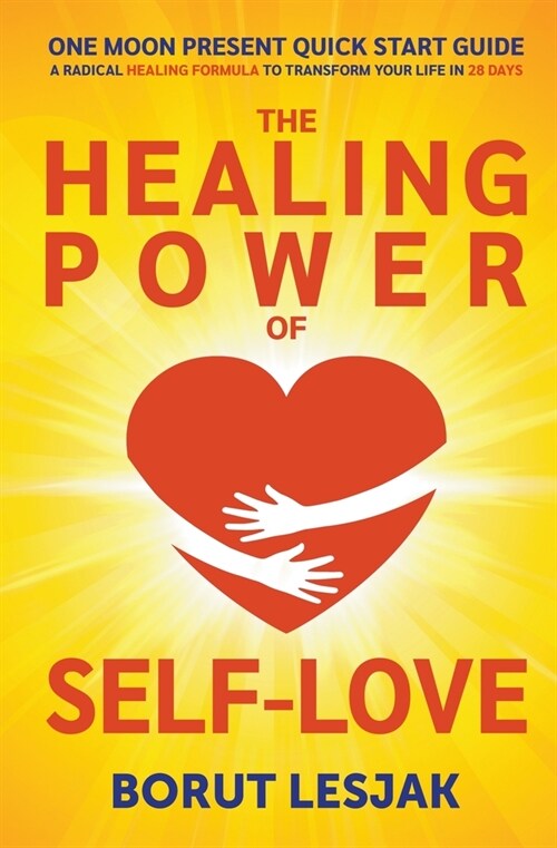 One Moon Present Quick Start Guide: A Radical Healing Formula to Transform Your Life in 28 Days - The Healing Power of Self-Love (Paperback)