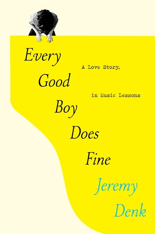 Every Good Boy Does Fine: A Love Story, in Music Lessons (Hardcover)
