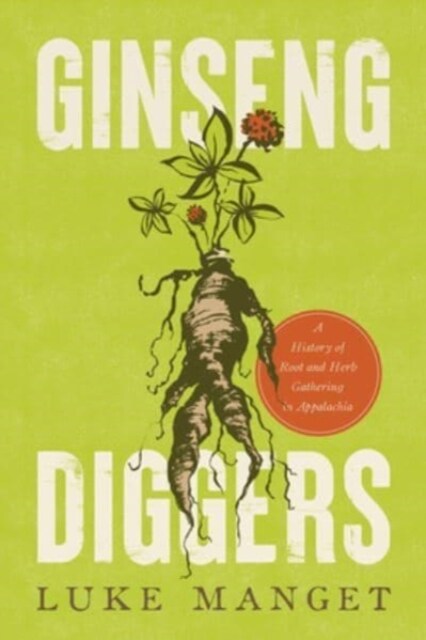 Ginseng Diggers: A History of Root and Herb Gathering in Appalachia (Hardcover)