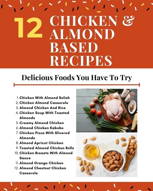 12 Chicken And Almond Based Recipes - Delicious Foods You Have To Try - Red White Yellow Modern Cover (Paperback)