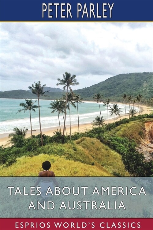 Tales About America and Australia (Esprios Classics): Edited by Rev. T. Wilsonand and Illustrated by S. Williams (Paperback)